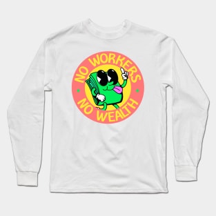 No Workers No Wealth - Workers Rights Long Sleeve T-Shirt